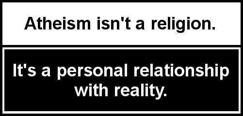 Atheism-isn´t-a-religion.-Its-a-personal-relationship-with-reality1
